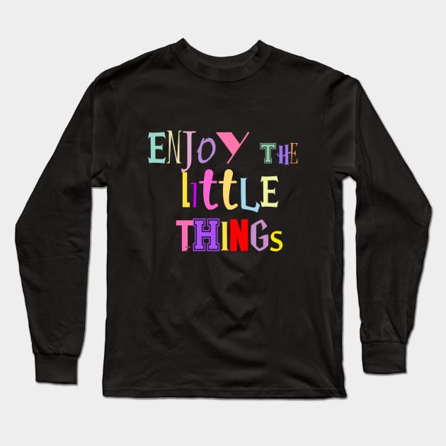 enjoy the little things Long Sleeve T-Shirt by dwalikur